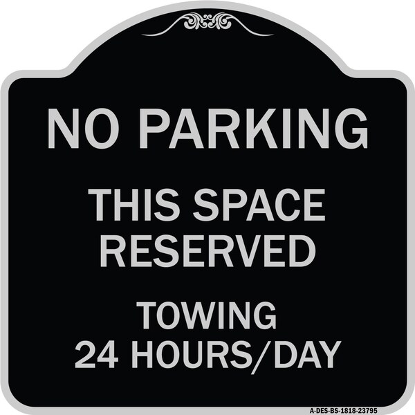 Signmission No Parking This Space Reserved Towing Enforced 24 Hours Day Alum Sign, 18" x 18", BS-1818-23795 A-DES-BS-1818-23795 - main